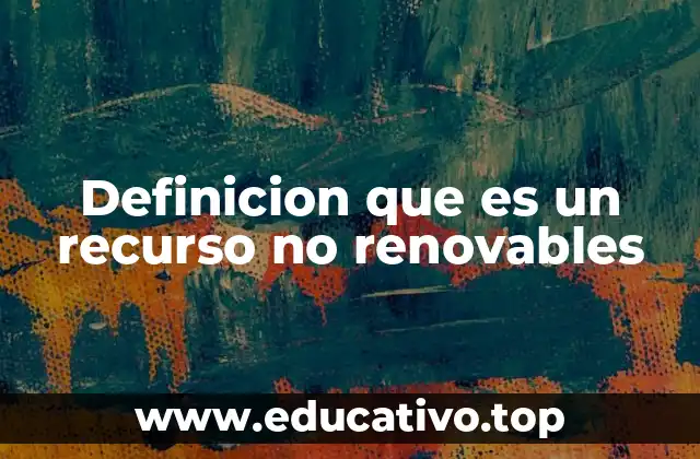 Definicion que es un recurso no renovables