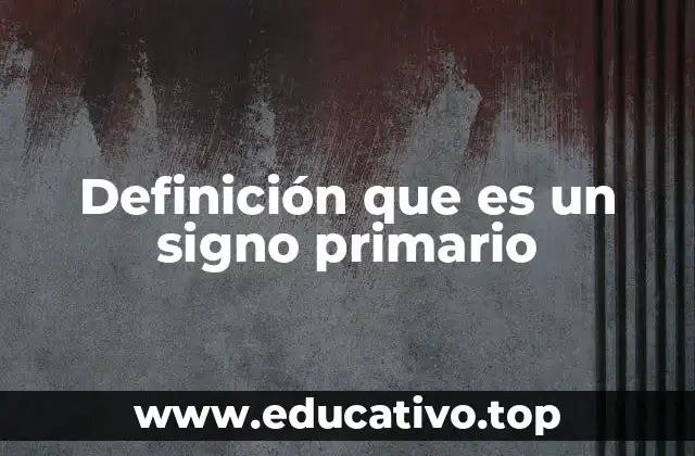 Definición que es un signo primario