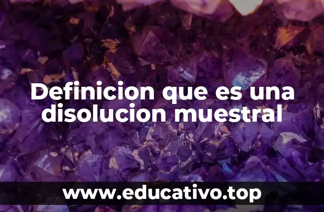 Definicion que es una disolucion muestral