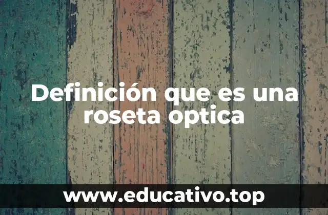 Definición que es una roseta optica