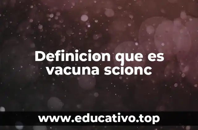 Definicion que es vacuna scionc