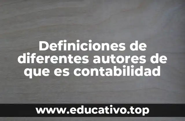 Definiciones de diferentes autores de que es contabilidad