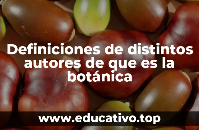 Definiciones de distintos autores de que es la botánica
