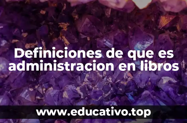 Definiciones de que es administracion en libros