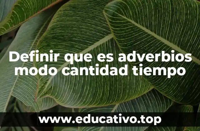 Definir que es adverbios modo cantidad tiempo