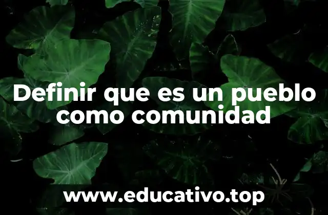 Definir que es un pueblo como comunidad