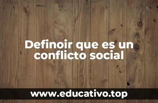 Definoir que es un conflicto social