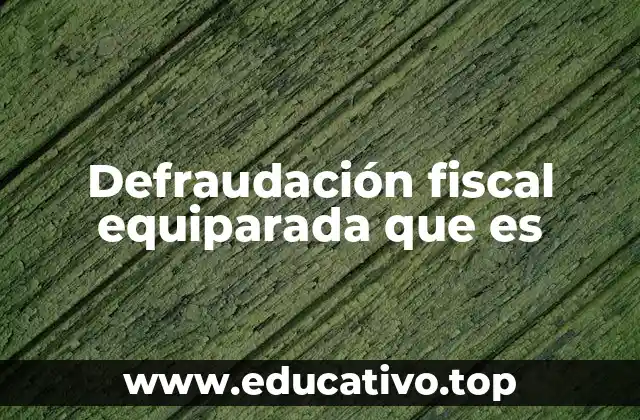 La evolución del concepto de defraudación fiscal