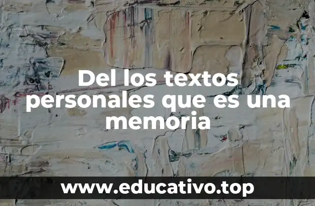 Del los textos personales que es una memoria