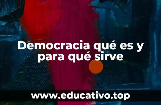 Democracia qué es y para qué sirve