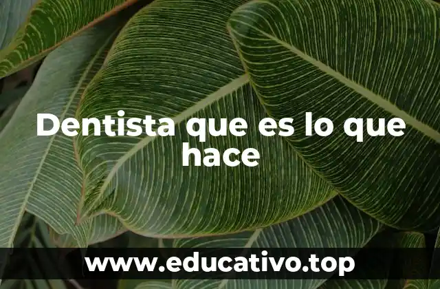 Dentista que es lo que hace