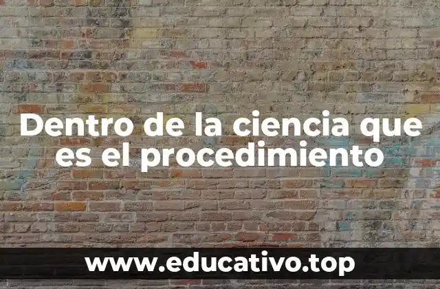 Dentro de la ciencia que es el procedimiento