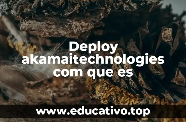 Deploy akamaitechnologies com que es