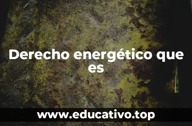 Derecho energético que es