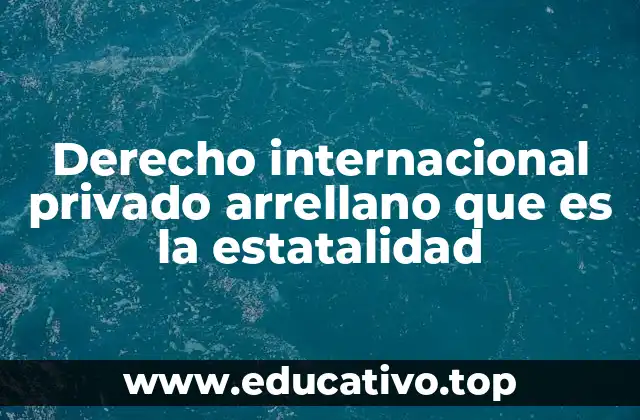 Derecho internacional privado arrellano que es la estatalidad