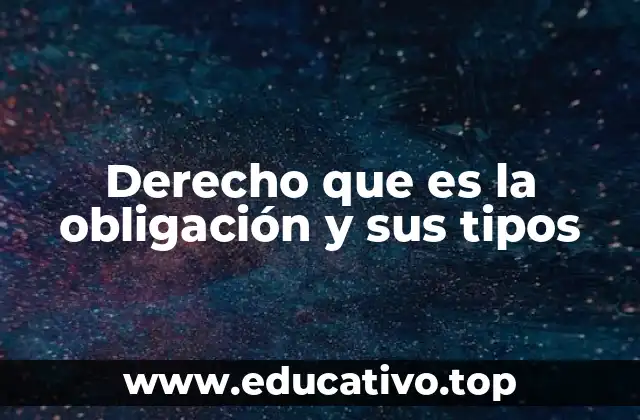 Derecho que es la obligación y sus tipos