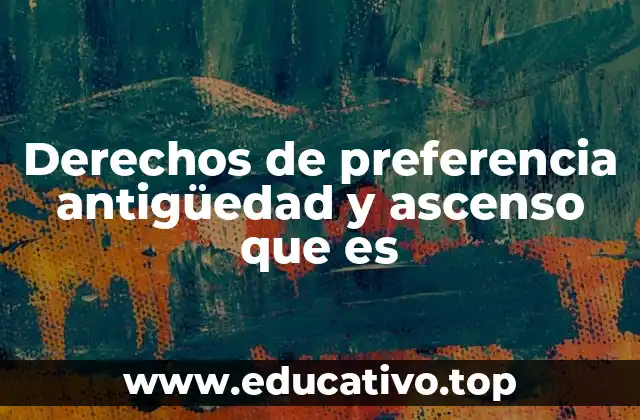 Derechos de preferencia antigüedad y ascenso que es