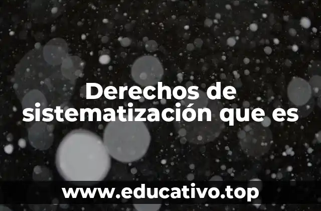 Derechos de sistematización que es
