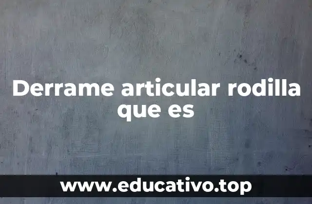 Derrame articular rodilla que es