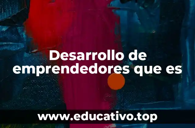 Desarrollo de emprendedores que es
