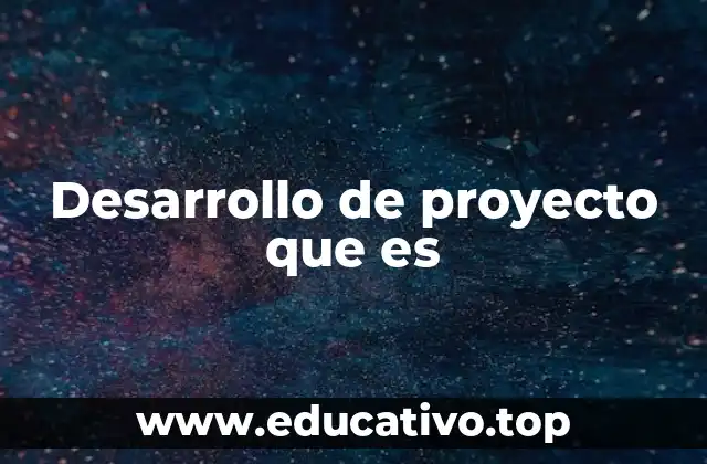 Desarrollo de proyecto que es