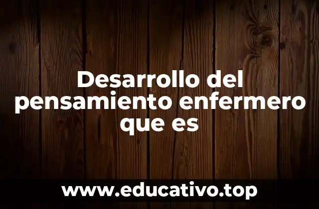 Desarrollo del pensamiento enfermero que es
