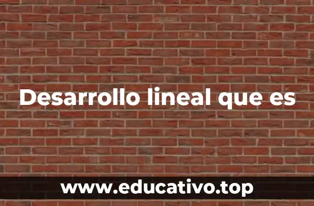 Desarrollo lineal que es