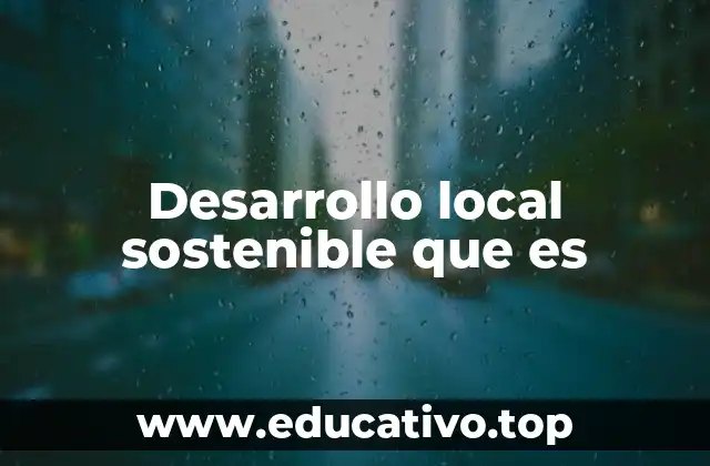 Desarrollo local sostenible que es