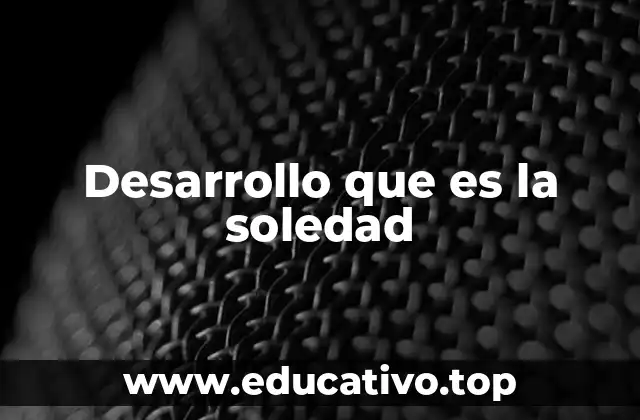 Desarrollo que es la soledad