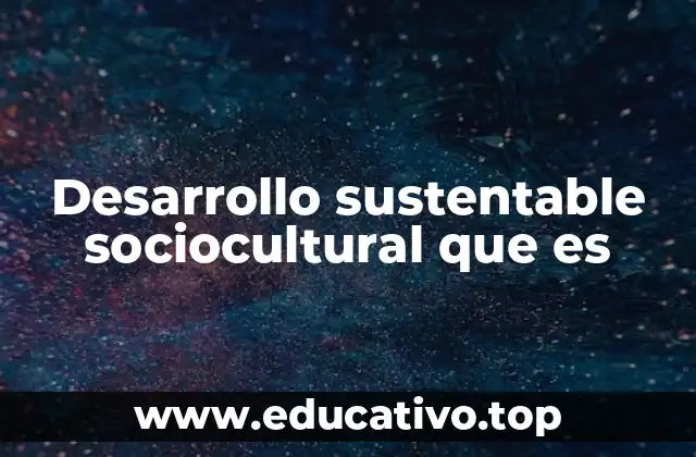 Desarrollo sustentable sociocultural que es
