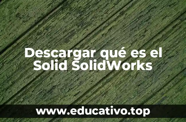 Descargar qué es el Solid SolidWorks