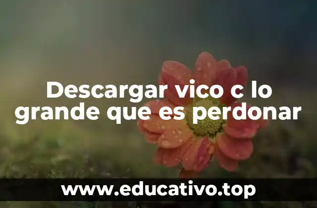 Descargar vico c lo grande que es perdonar