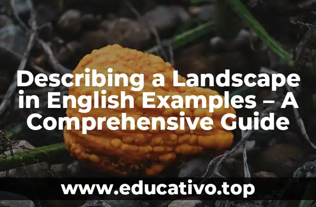 Describing a Landscape in English Examples – A Comprehensive Guide