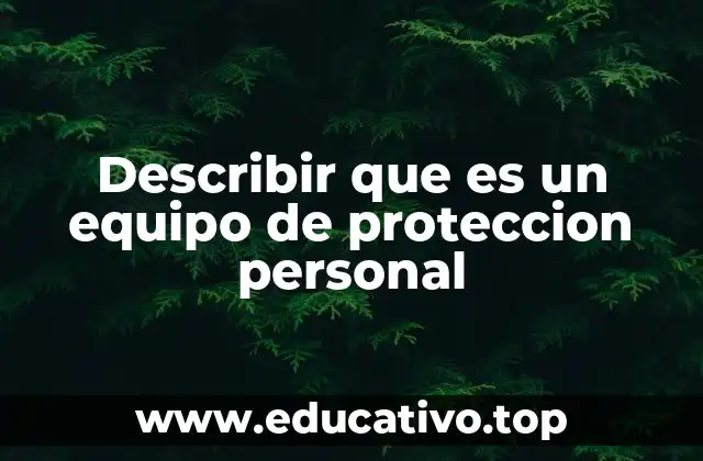 Describir que es un equipo de proteccion personal