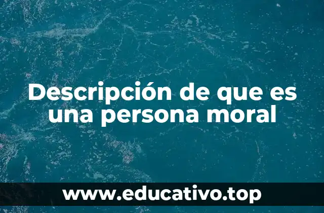 Descripción de que es una persona moral