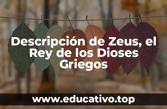 Descripción de Zeus, el Rey de los Dioses Griegos