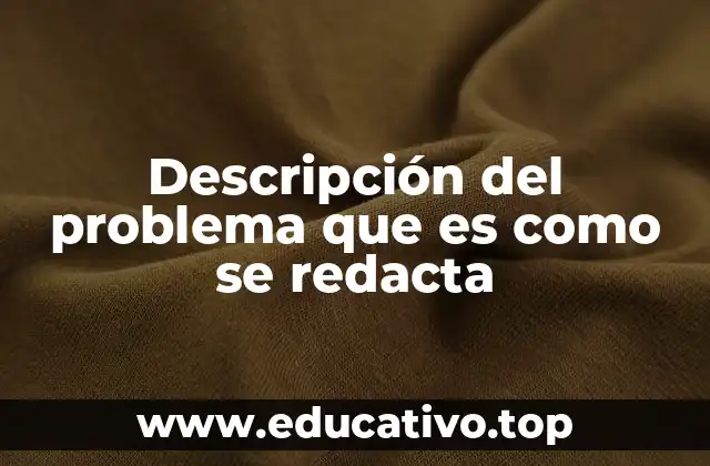 Descripción del problema que es como se redacta