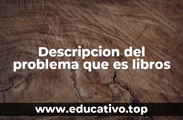 Descripcion del problema que es libros