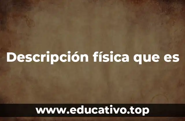 Descripción física que es