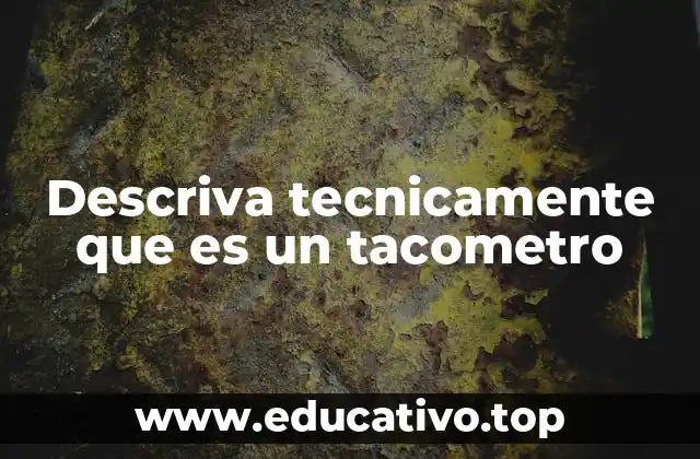 Descriva tecnicamente que es un tacometro