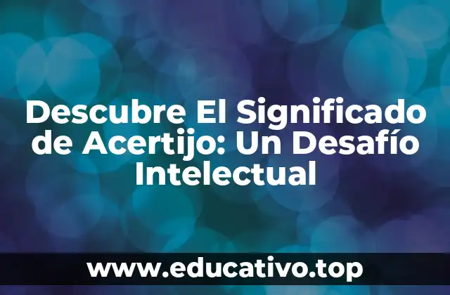 Descubre El Significado de Acertijo: Un Desafío Intelectual