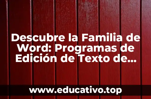 Descubre la Familia de Word: Programas de Edición de Texto de Microsoft