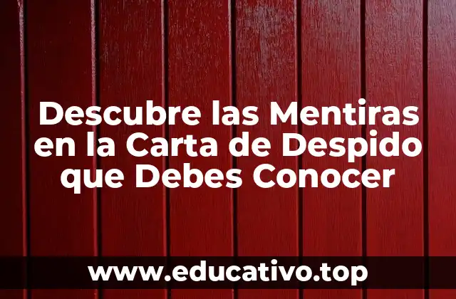 Descubre las Mentiras en la Carta de Despido que Debes Conocer