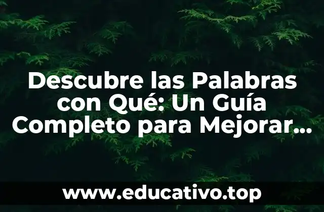 Descubre las Palabras con Qué: Un Guía Completo para Mejorar tu Comunicación