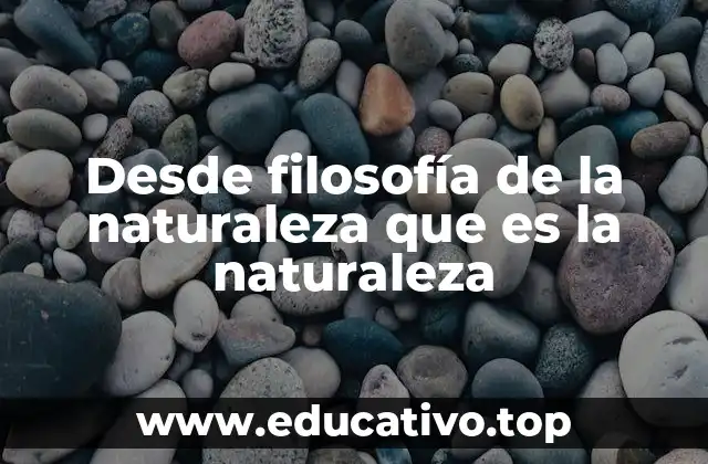 Desde filosofía de la naturaleza que es la naturaleza