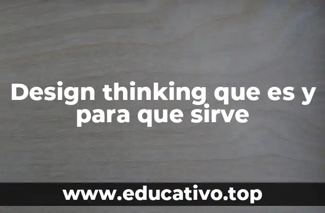 Design thinking que es y para que sirve