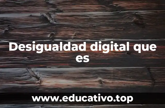 Desigualdad digital que es