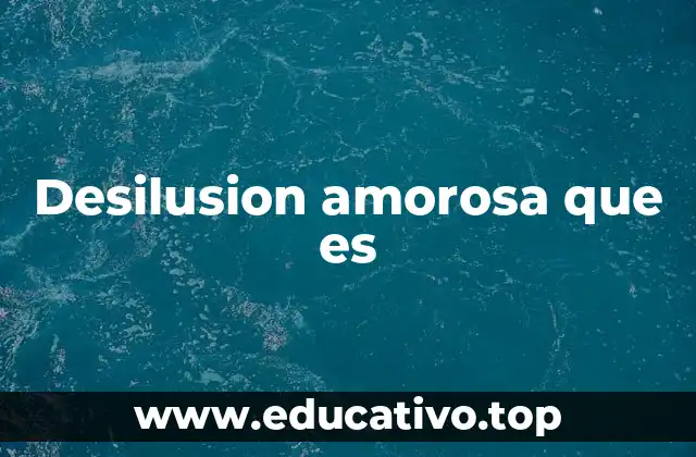 Desilusion amorosa que es
