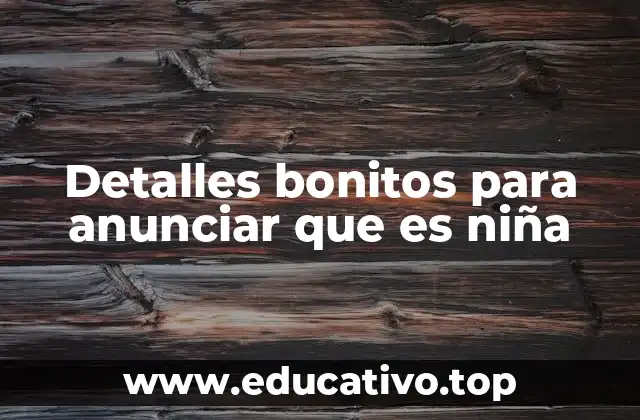 Detalles bonitos para anunciar que es niña