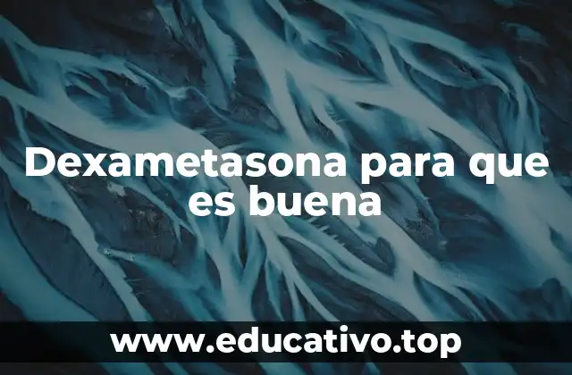 El papel de la dexametasona en la medicina moderna